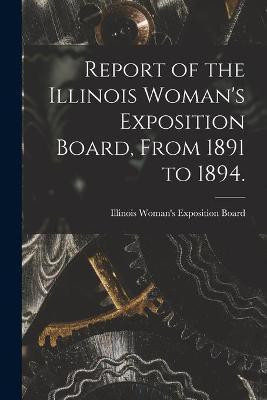 Report of the Illinois Woman's Exposition Board, From 1891 to 1894.(English, Paperback, unknown)