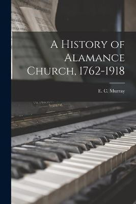 A History of Alamance Church, 1762-1918(English, Paperback, unknown)