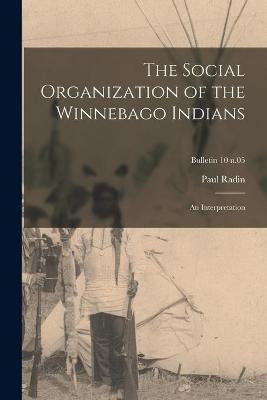 The Social Organization of the Winnebago Indians(English, Paperback, Radin Paul 1883-1959)