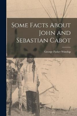 Some Facts About John and Sebastian Cabot [microform](English, Paperback, Winship George Parker 1871-1952)