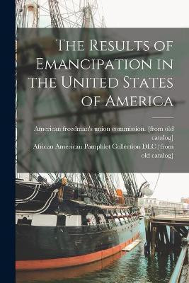 The Results of Emancipation in the United States of America(English, Paperback, unknown)