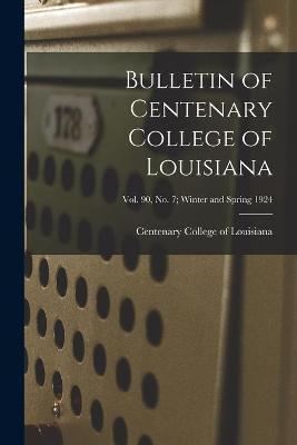 Bulletin of Centenary College of Louisiana; vol. 90, no. 7; winter and spring 1924(English, Paperback, unknown)