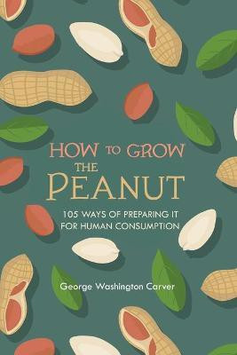 How to Grow the Peanut(English, Paperback, Carver George Washington)