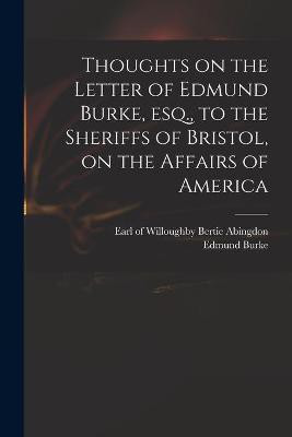 Thoughts on the Letter of Edmund Burke, Esq., to the Sheriffs of Bristol, on the Affairs of America(English, Paperback, unknown)