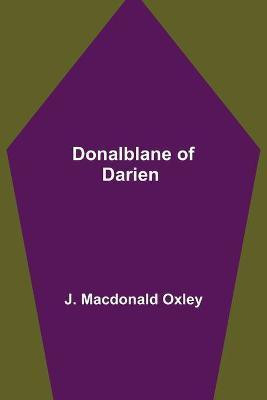 Donalblane of Darien(English, Paperback, MacDonald Oxley J)