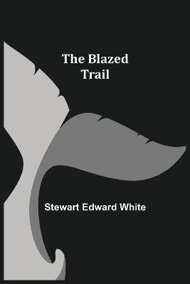 The Blazed Trail(English, Paperback, Edward White Stewart)