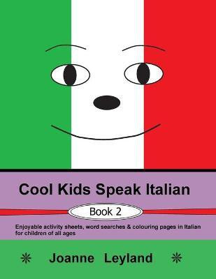 Cool Kids Speak Italian - Book 2(Italian, Paperback, Leyland Joanne)