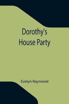 Dorothy's House Party(English, Paperback, Raymond Evelyn)