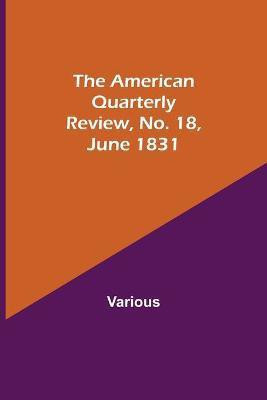 The American Quarterly Review, No. 18, June 1831(English, Paperback, Various)
