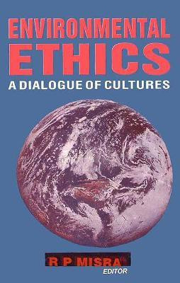 Environmental Ethics- a Dialogue of Cultures First  Edition(English, Hardcover, Misra R.P.)