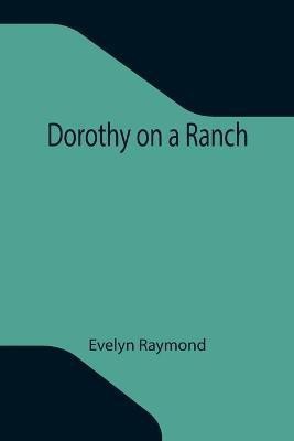 Dorothy on a Ranch(English, Paperback, Raymond Evelyn)