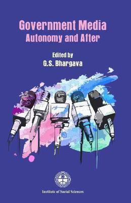 Government Media- Autonomy and After First  Edition(English, Hardcover, Bhargava G.S.)