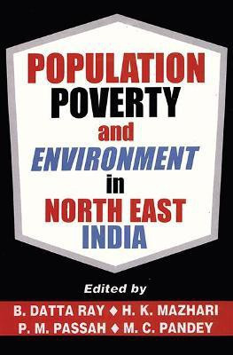 Population, Poverty and Environment in North East India First  Edition(English, Hardcover, Ray B. Datta)
