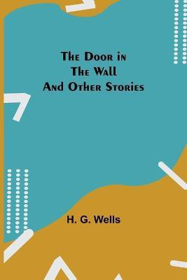 The Door in the Wall And Other Stories(English, Paperback, G Wells H)
