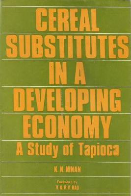 Cereal Substitutes in a Developing Economy- a Study of Tapioca (Kerala State)(English, Hardcover, Ninan K.N.)