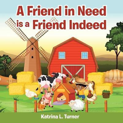 A Friend in Need Is a Friend Indeed(English, Paperback, Turner Katrina L)