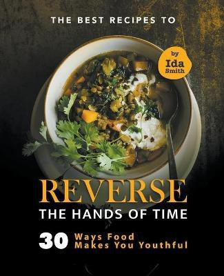 The Best Recipes to Reverse the Hands of Time(English, Paperback, Smith Ida)