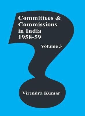 Committees and Commissions in India: Volume 3(English, Hardcover, Kumar Virendra)