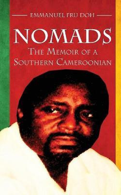 Nomads. the Memoir of a Southern Cameroonian(English, Paperback, Doh Emmanuel Fru)