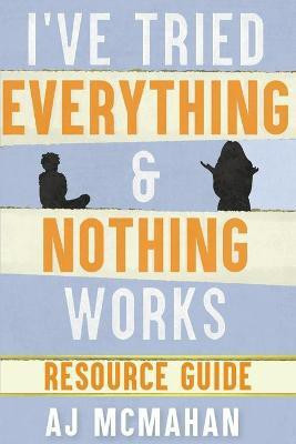 I've Tried Everything & Nothing Works Resource Guide(English, Paperback, McMahan A J)