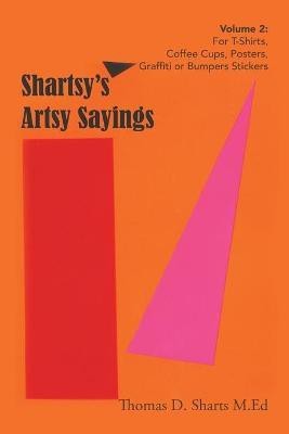 Shartsy's Artsy Sayings Volume 2(English, Paperback, Sharts M Ed Thomas D)