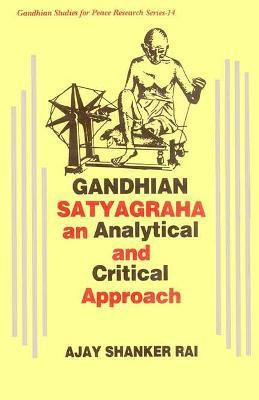 Gandhian Satyagraha- an Analytical and Critical Approach First  Edition(English, Hardcover, Rai Ajay Shanker)
