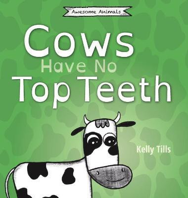Cows Have No Top Teeth(English, Hardcover, Tills Kelly)