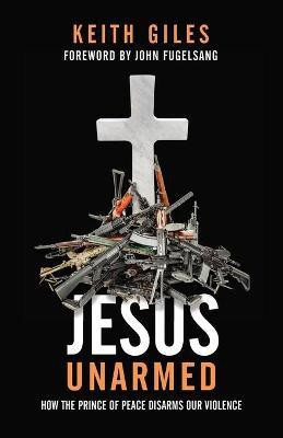 Jesus Unarmed(English, Paperback, Giles Keith)