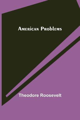American problems(English, Paperback, Roosevelt Theodore)