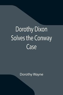 Dorothy Dixon Solves the Conway Case(English, Paperback, Wayne Dorothy)