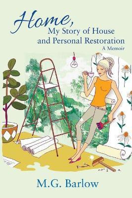 Home, My Story of House and Personal Restoration(English, Paperback, Barlow M G)