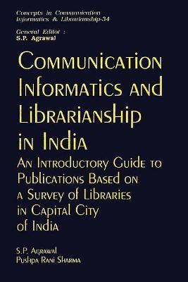 Communication, Informatics and Librarianship in India- an Introductory Guide to Publications Based on a Survey of Libraries in Capital City of India (Cicil-34) First  Edition(English, Hardcover, Agrawal S.P.)