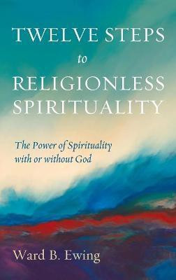Twelve Steps to Religionless Spirituality(English, Hardcover, Ewing Ward B)