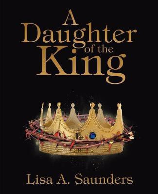 A Daughter of the King(English, Paperback, Saunders Lisa A)