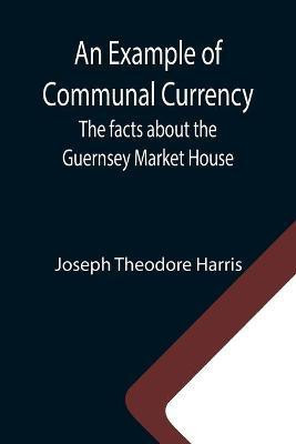 An Example of Communal Currency(English, Paperback, Theodore Harris Joseph)