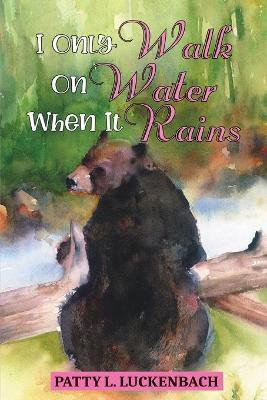 I Only Walk On Water When it Rains(English, Paperback, Luckenbach Patty L)