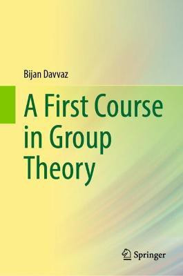 A First Course in Group Theory(English, Hardcover, Davvaz Bijan)