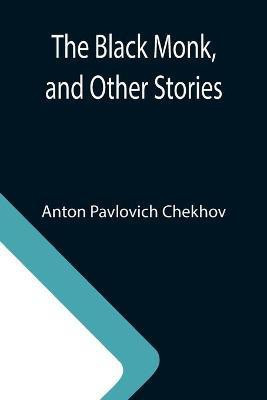 The Black Monk, and Other Stories(English, Paperback, Pavlovich Chekhov Anton)
