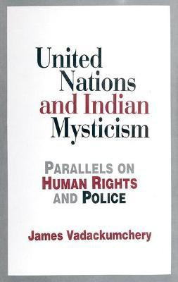 United Nations and Indian Mysticism- Parallels on Human Rights and Police First  Edition(English, Hardcover, Vadackumchery James)