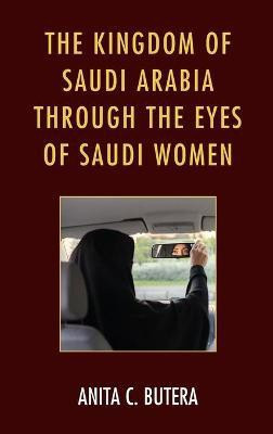 The Kingdom of Saudi Arabia through the Eyes of Saudi Women(English, Hardcover, Butera Anita C. Canisius College)