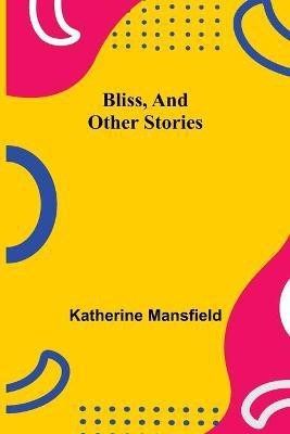 Bliss, and Other Stories(English, Paperback, Mansfield Katherine)