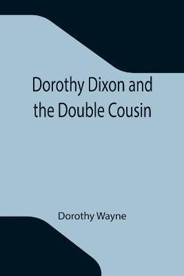 Dorothy Dixon and the Double Cousin(English, Paperback, Wayne Dorothy)