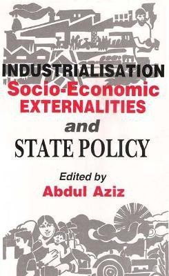 Industrialisation, Socio-Economic Externalities and State Policy First  Edition(English, Hardcover, Aziz Abdul)