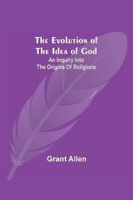 The Evolution of the Idea of God(English, Paperback, Allen Grant)