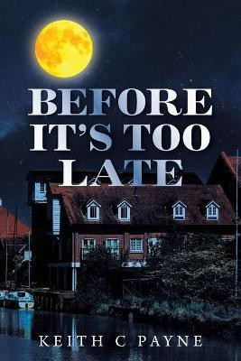 Before It's Too Late(English, Paperback, Payne Keith C)