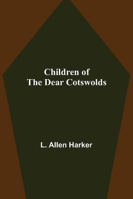 Children of the Dear Cotswolds(English, Paperback, Allen Harker L)