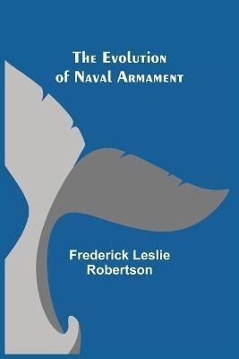 The Evolution of Naval Armament(English, Paperback, Leslie Robertson Frederick)