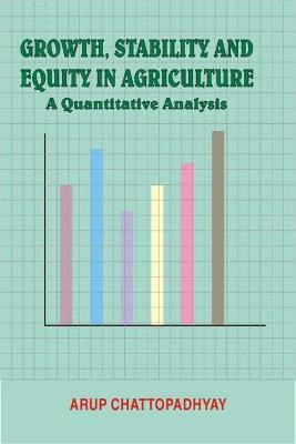 Growth, Stability and Equity in Agriculture- a Quantitative Analysis First  Edition(English, Hardcover, Chattopadhyay Arup)