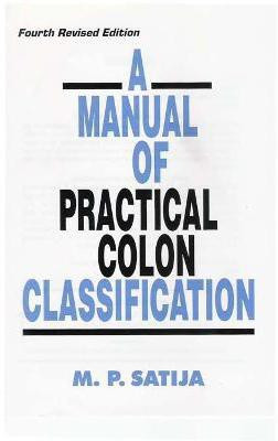 Manual of Practical Colon Classification (A) Fourth Revised  Edition(English, Hardcover, Satija M.P.)