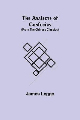 The Analects of Confucius (from the Chinese Classics)(English, Paperback, Legge James)
